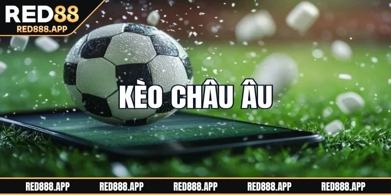 Thông tin chuẩn về kèo châu Âu