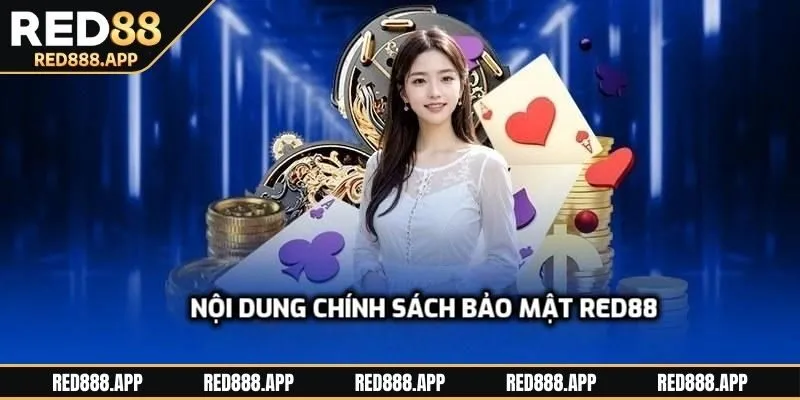Nội dung chi tiết thuộc chính sách bảo mật RED88