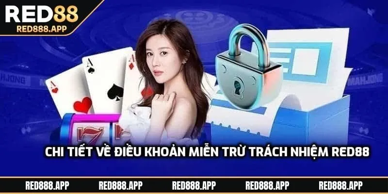 Tổng hợp điều khoản miễn trừ trách nhiệm RED88 cơ bản
