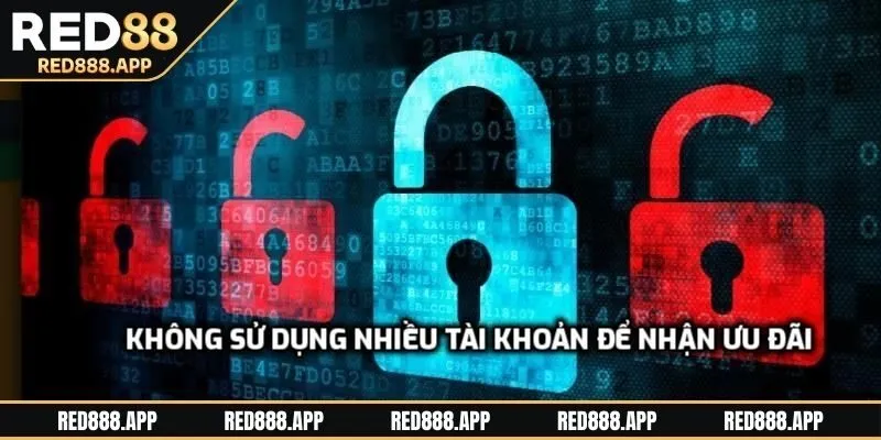Không sử dụng nhiều tài khoản để nhận ưu đãi